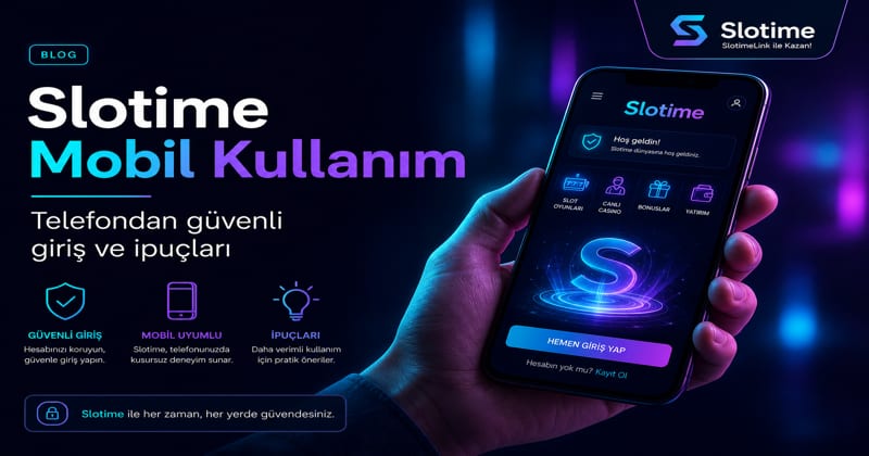 Slotime mobil kullanım ve giriş rehberi