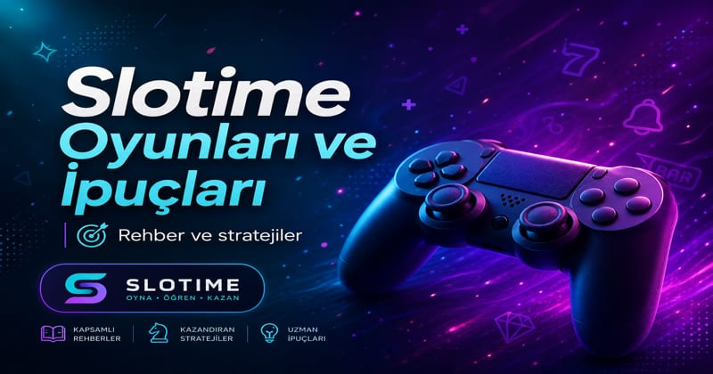 Slotime oyunları hakkında rehber ve ipuçları